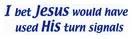I bet Jesus would have used his turn signals decal