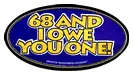 68 and I owe you one decal