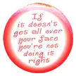 If it dosent get all over your face youre not doing it right decal