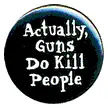 Actually Guns Do kill People decal